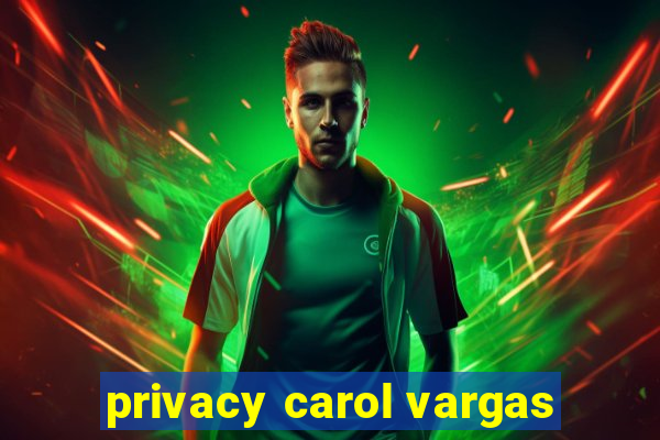 privacy carol vargas